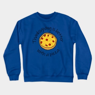 Thanksgiving is Better with a Pizza Crewneck Sweatshirt